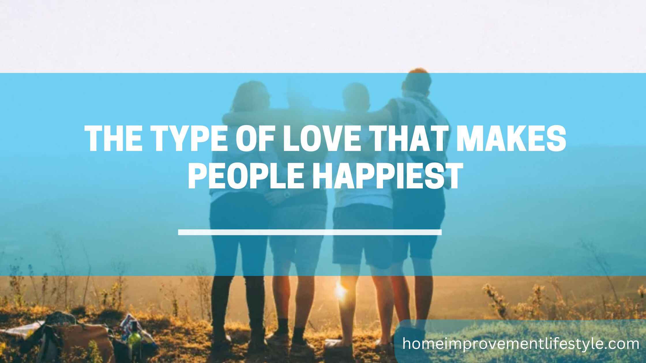 The Type of Love That Makes People Happiest