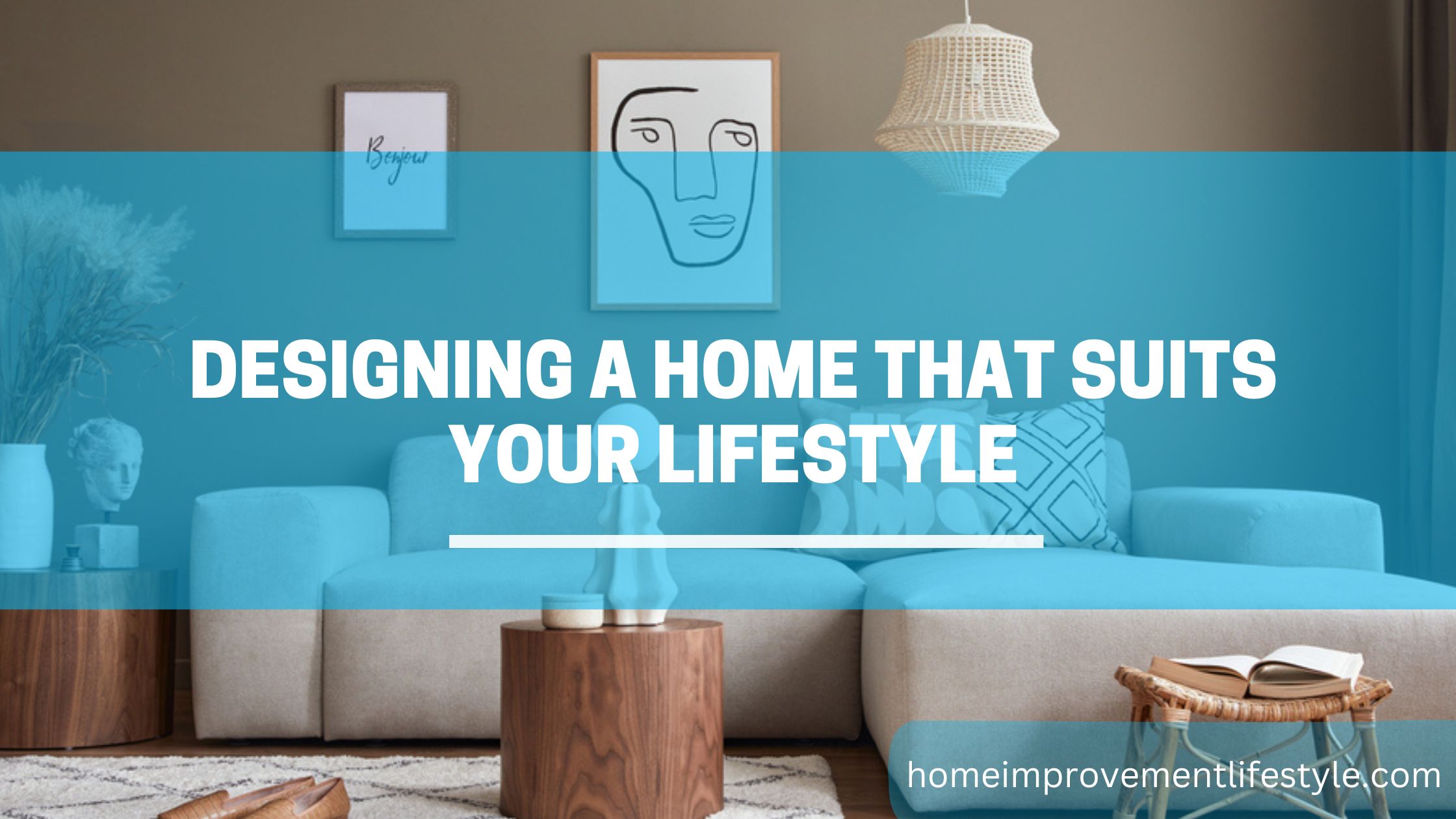 Designing a Home That Suits Your Lifestyle