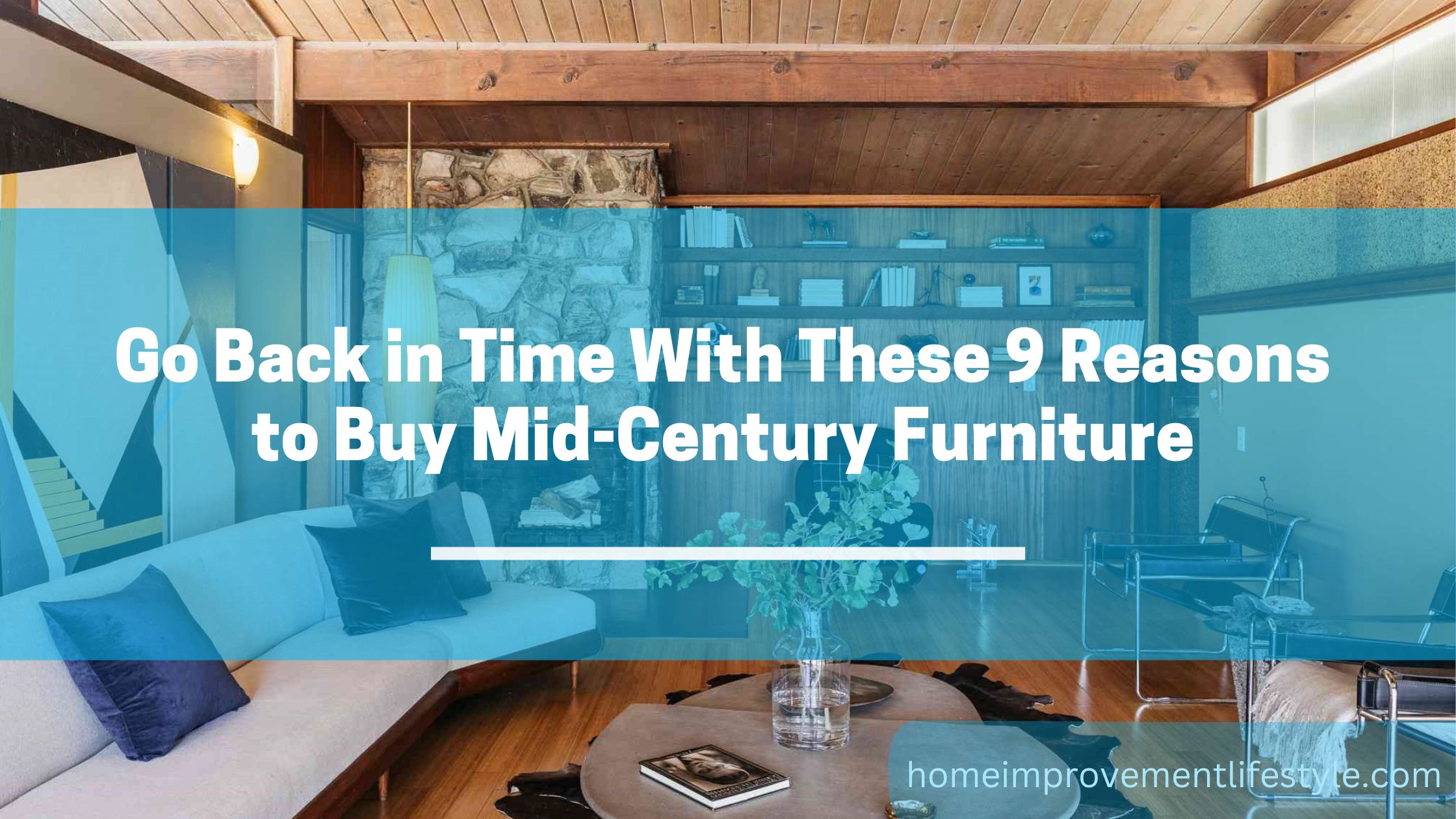 Go Back in Time With These 9 Reasons to Buy Mid-Century Furniture