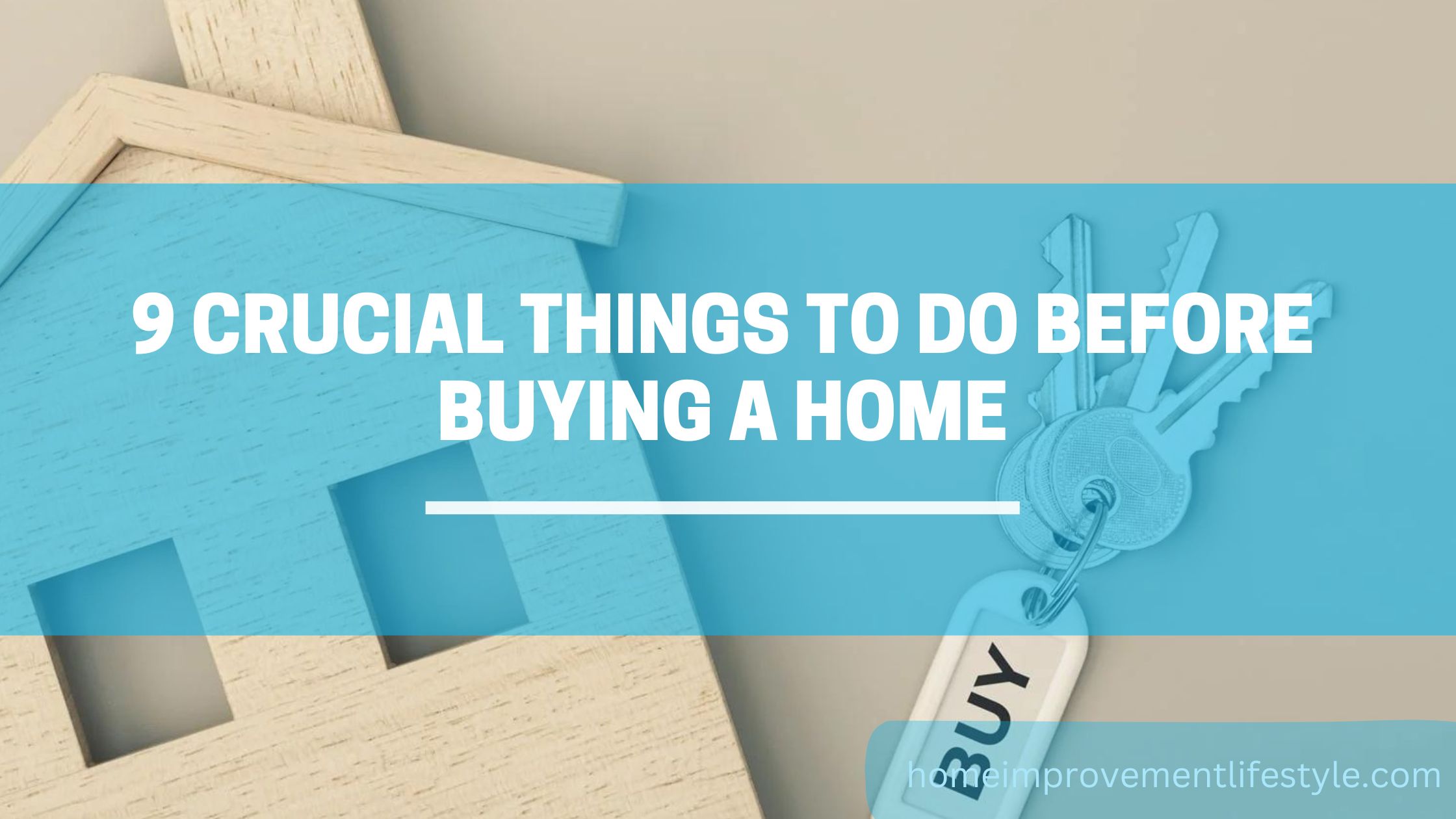 9 Crucial Things to do Before Buying a Home