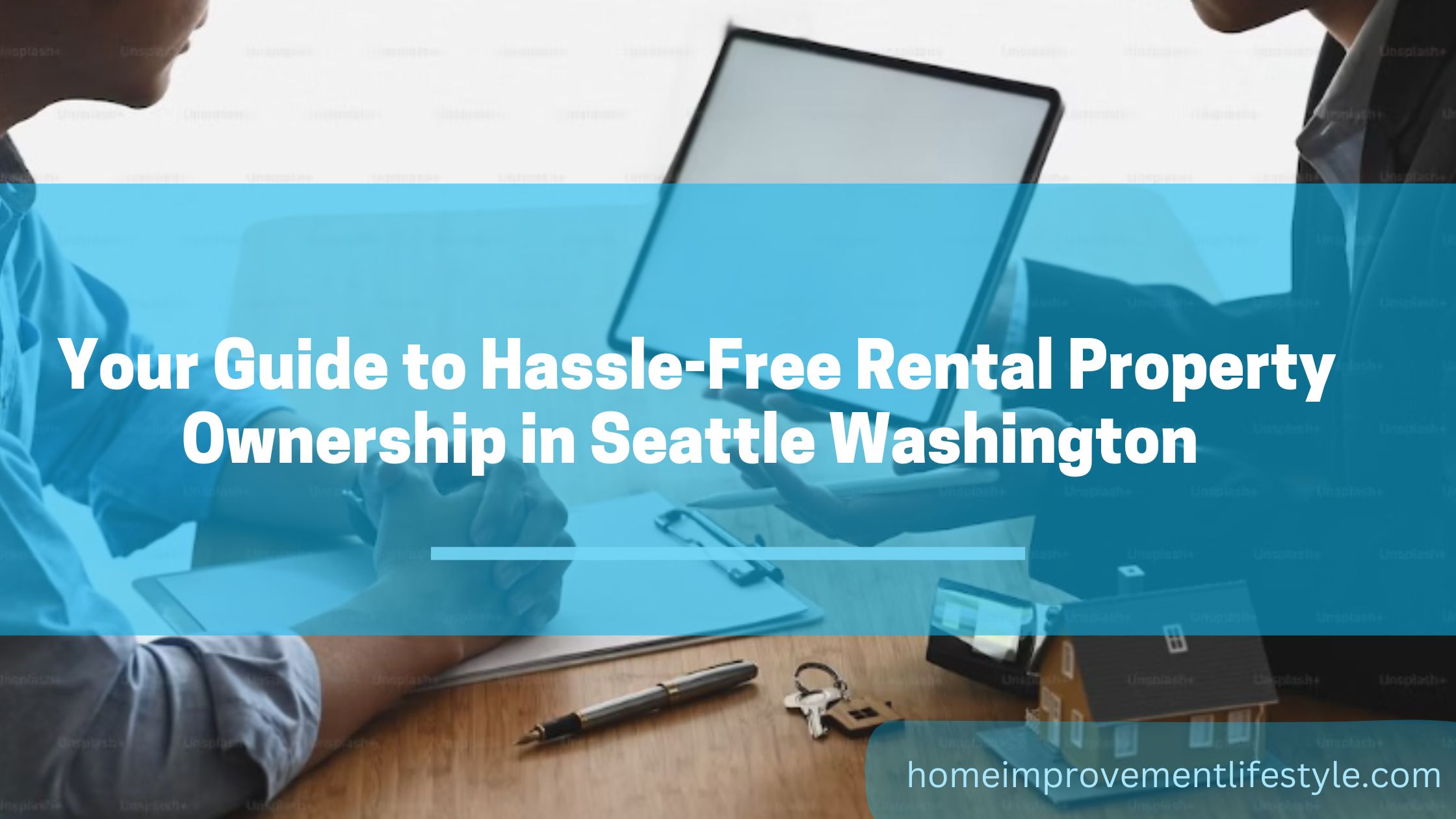 Your Guide to Hassle-Free Rental Property Ownership in Seattle Washington