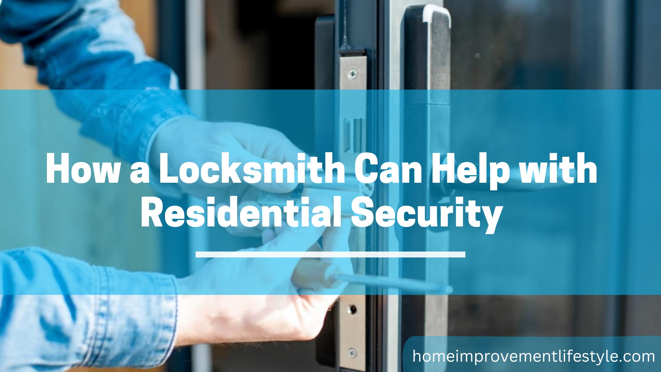 How a Locksmith Can Help with Residential Security