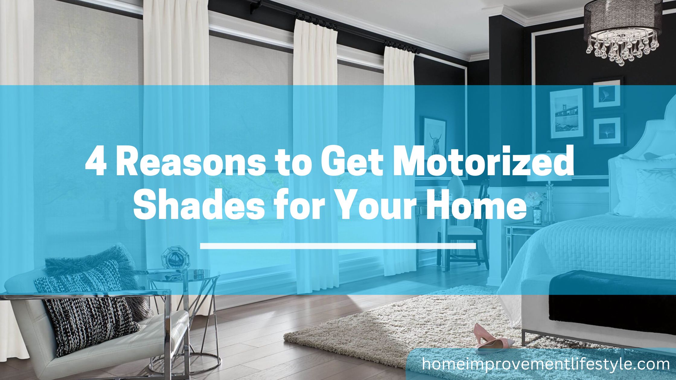 4 Reasons to Get Motorized Shades for Your Home
