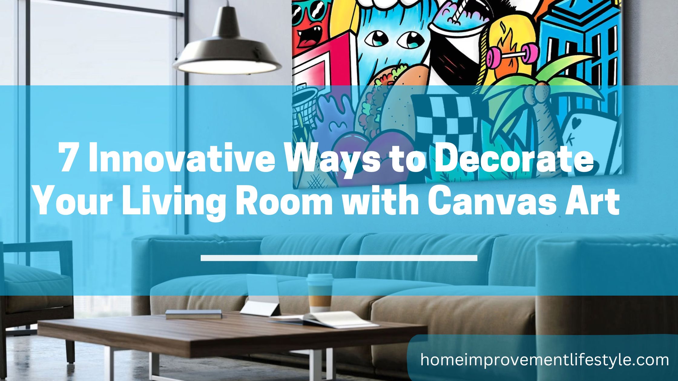 7 Innovative Ways to Decorate Your Living Room with Canvas Art