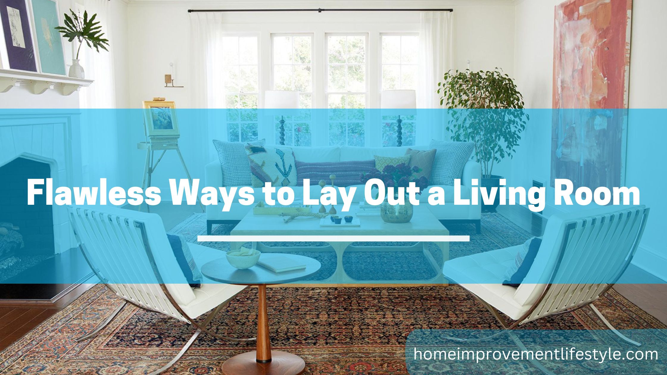 Flawless Ways to Lay Out a Living Room