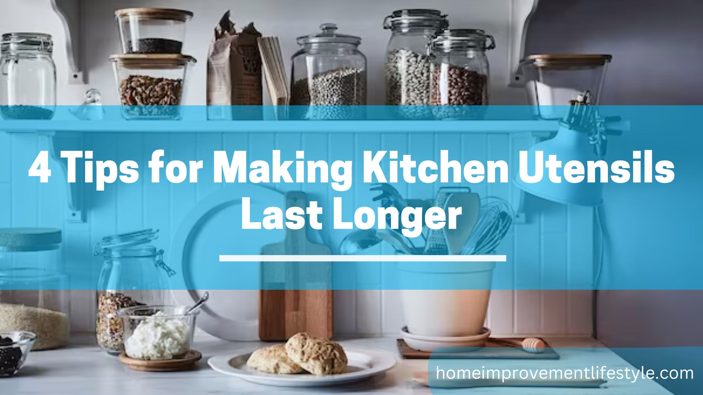 4 Tips for Making Kitchen Utensils Last Longer