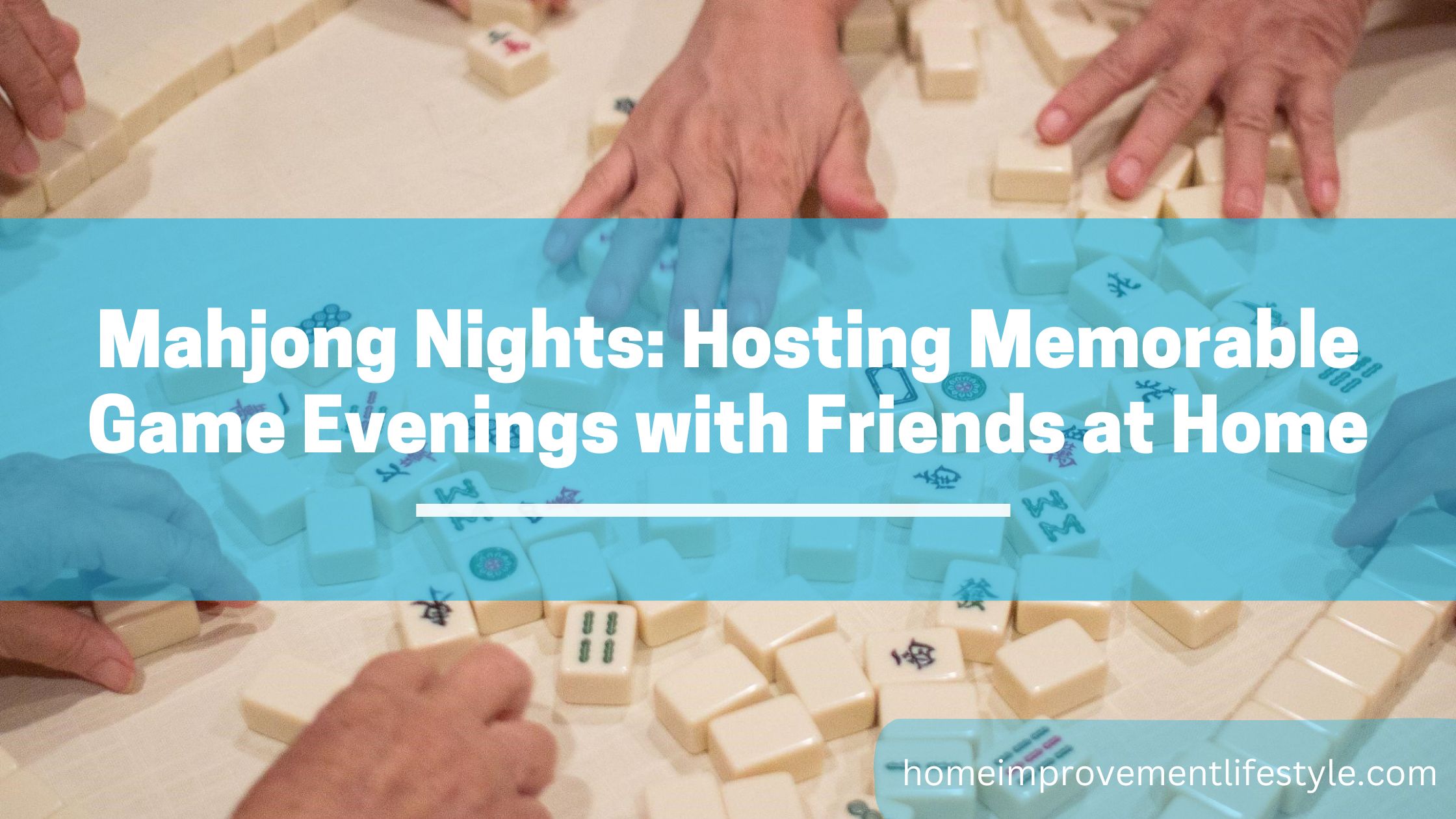 Mahjong Nights: Hosting Memorable Game Evenings with Friends at Home