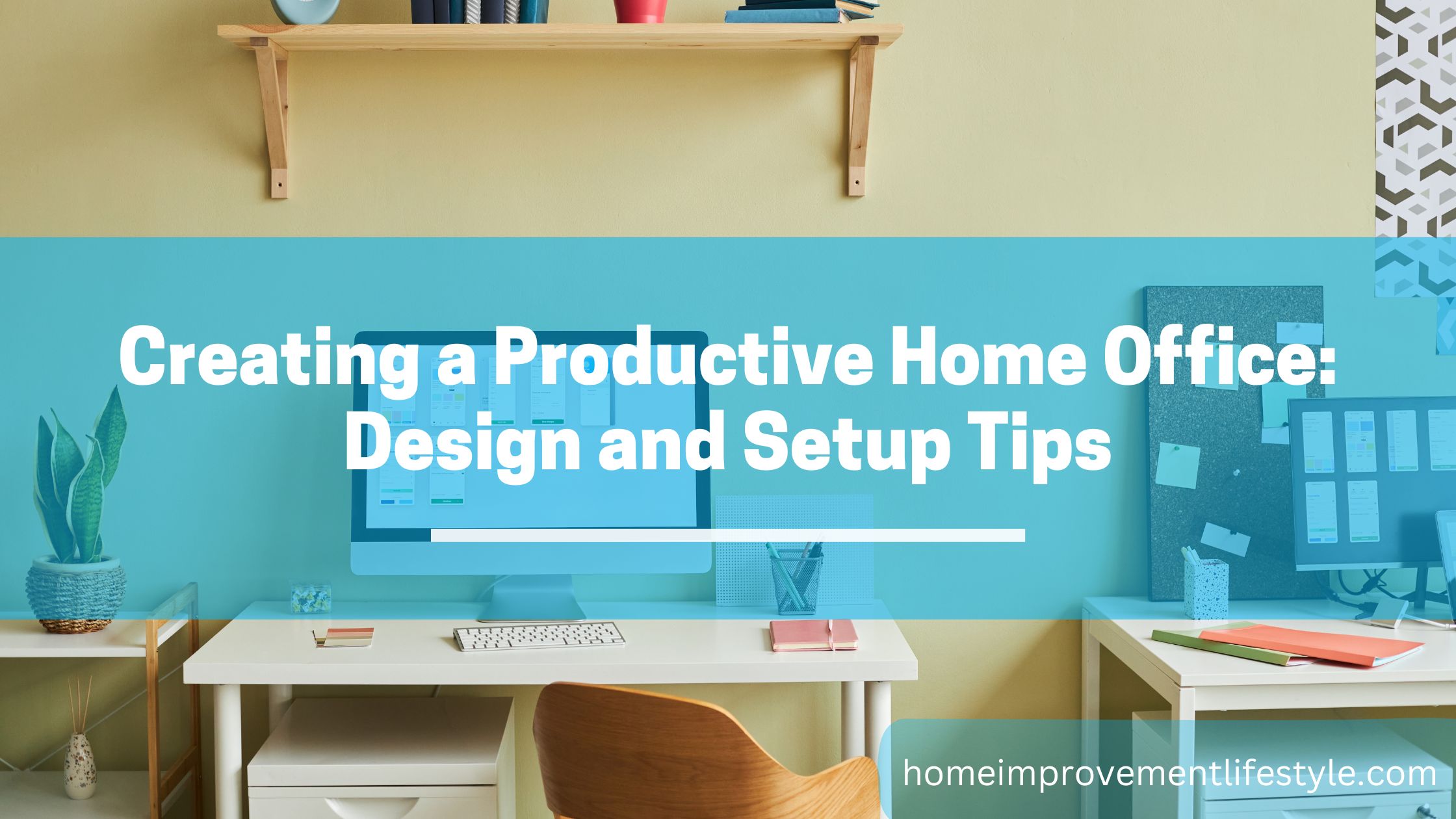 Creating a Productive Home Office: Design and Setup Tips