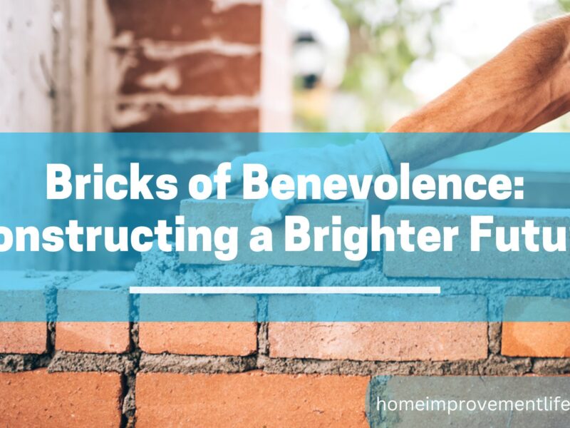 Bricks of Benevolence: Constructing a Brighter Future